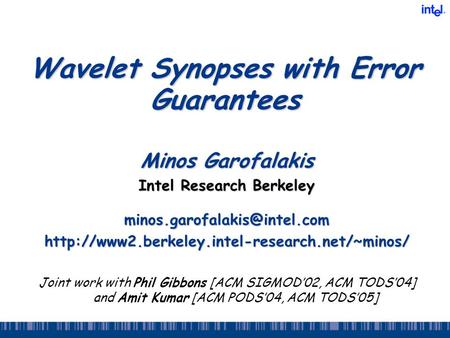 Wavelet Synopses with Error Guarantees Minos Garofalakis Intel Research Berkeley