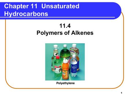 1 Chapter 11 Unsaturated Hydrocarbons 11.4 Polymers of Alkenes.