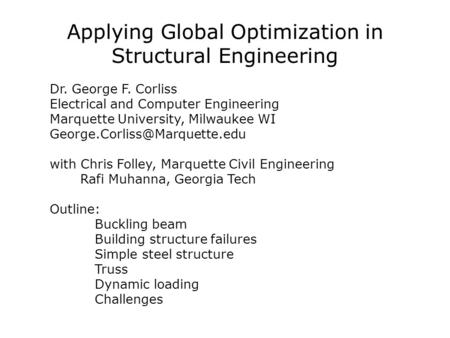 Applying Global Optimization in Structural Engineering Dr. George F. Corliss Electrical and Computer Engineering Marquette University, Milwaukee WI