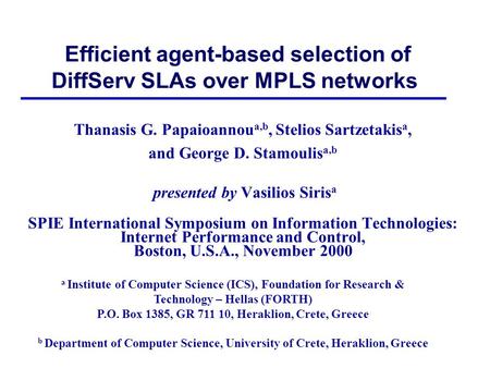 Efficient agent-based selection of DiffServ SLAs over MPLS networks Thanasis G. Papaioannou a,b, Stelios Sartzetakis a, and George D. Stamoulis a,b presented.