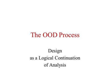 The OOD Process Design as a Logical Continuation of Analysis.