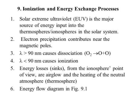 9. Ionization and Energy Exchange Processes 1.Solar extreme ultraviolet (EUV) is the major source of energy input into the thermospheres/ionospheres in.
