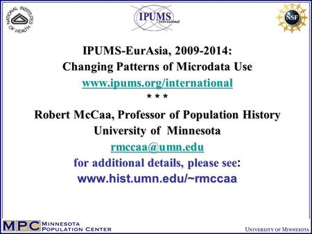 IPUMS-EurAsia, 2009-2014: Changing Patterns of Microdata Use www.ipums.org/international * * * Robert McCaa, Professor of Population History University.