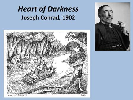 Heart of Darkness Joseph Conrad, 1902