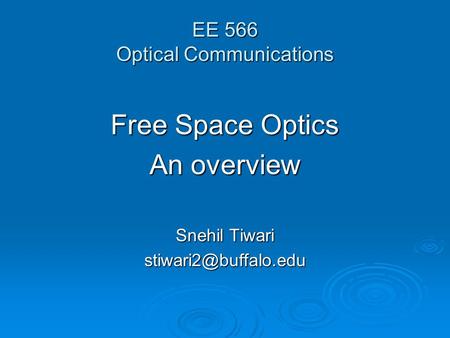 EE 566 Optical Communications Free Space Optics An overview Snehil Tiwari