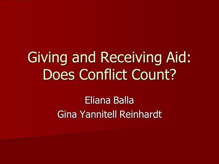 Giving and Receiving Aid: Does Conflict Count? Eliana Balla Gina Yannitell Reinhardt.