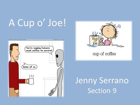 Jenny Serrano Section 9 A Cup o’ Joe! This is fun.