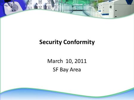 Security Conformity March 10, 2011 SF Bay Area. Agenda for Thursday, March 10th Discuss Security Testing & Certification Authority Review Security Testing.