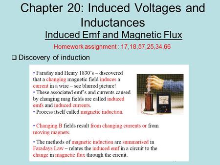 Chapter 20: Induced Voltages and Inductances Induced Emf and Magnetic Flux Homework assignment : 17,18,57,25,34,66  Discovery of induction.