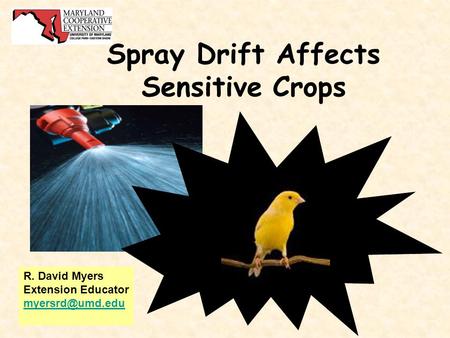 Spray Drift Affects Sensitive Crops R. David Myers Extension Educator