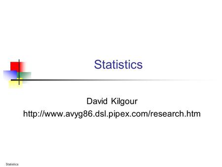 David Kilgour http://www.avyg86.dsl.pipex.com/research.htm Statistics David Kilgour http://www.avyg86.dsl.pipex.com/research.htm Statistics.