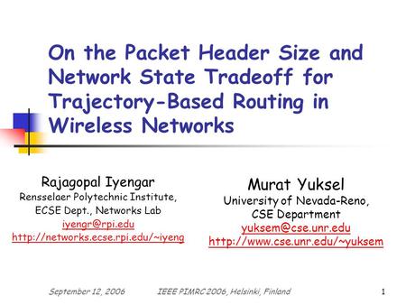 September 12, 2006IEEE PIMRC 2006, Helsinki, Finland1 On the Packet Header Size and Network State Tradeoff for Trajectory-Based Routing in Wireless Networks.