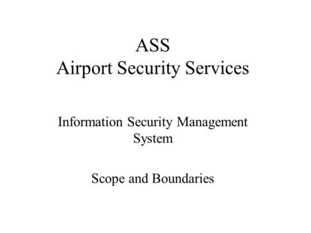 ASS Airport Security Services Information Security Management System Scope and Boundaries.