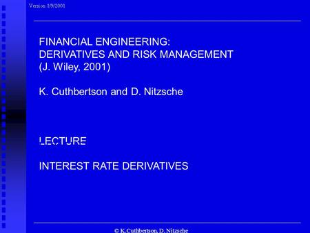 © K.Cuthbertson, D. Nitzsche FINANCIAL ENGINEERING: DERIVATIVES AND RISK MANAGEMENT (J. Wiley, 2001) K. Cuthbertson and D. Nitzsche LECTURE INTEREST RATE.