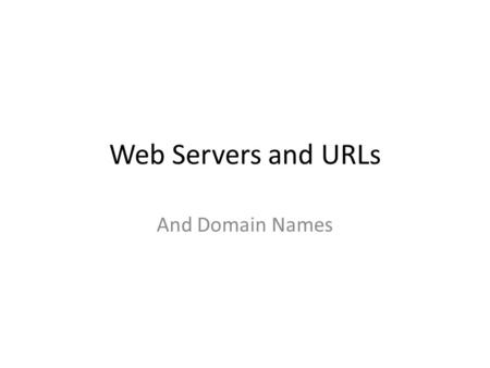 Web Servers and URLs And Domain Names. WWW vs. Internet World Wide Web An application layer built using the Internet Refers mostly to protocols and content.