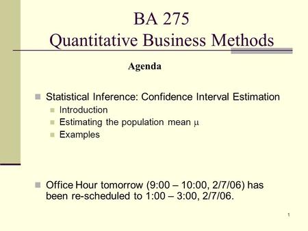 1 BA 275 Quantitative Business Methods Statistical Inference: Confidence Interval Estimation Introduction Estimating the population mean  Examples Office.