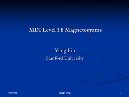 MDI Level 1.8 Magnetograms Yang Liu Stanford University 6/23/2008 1 SHINE 2008.