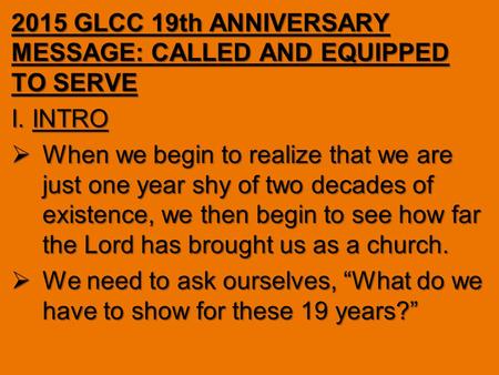 2015 GLCC 19th ANNIVERSARY MESSAGE: CALLED AND EQUIPPED TO SERVE I. INTRO  When we begin to realize that we are just one year shy of two decades of existence,