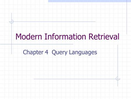 Modern Information Retrieval Chapter 4 Query Languages.