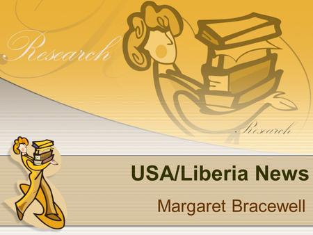 USA/Liberia News Margaret Bracewell. Liberia Liberia is a West African country founded by free slaves.