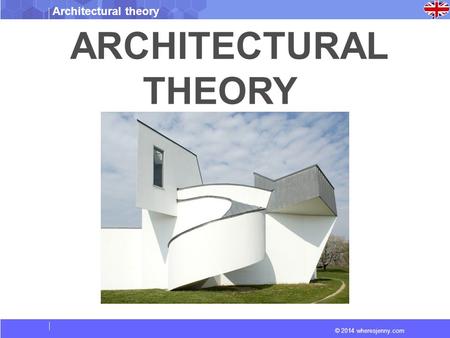 © 2014 wheresjenny.com Architectural theory ARCHITECTURAL THEORY.