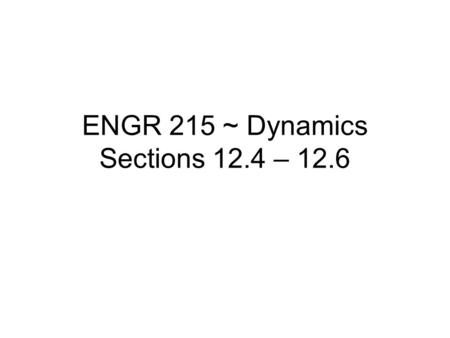 ENGR 215 ~ Dynamics Sections 12.4 – 12.6. Curvilinear Motion: Position.