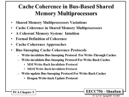 EECC756 - Shaaban #1 lec # 10 Spring2009 5-5-2009 Multiprocessors Cache Coherence in Bus-Based Shared Memory Multiprocessors Shared Memory Multiprocessors.