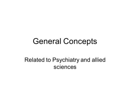 General Concepts Related to Psychiatry and allied sciences.
