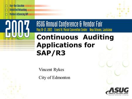 Continuous Auditing Applications for SAP/R3 Vincent Rykes City of Edmonton.