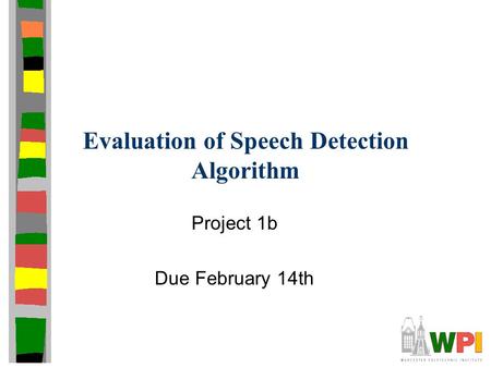 Evaluation of Speech Detection Algorithm Project 1b Due February 14th.