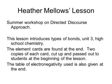 Heather Mellows’ Lesson Summer workshop on Directed Discourse Approach. This lesson introduces types of bonds, unit 3, high school chemistry. The element.