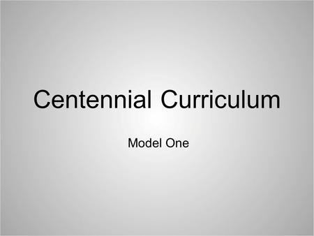 Centennial Curriculum Model One. Where are we now? Most courses must have all GE Strands!