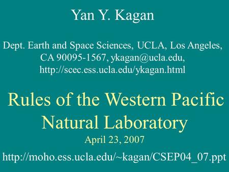 Yan Y. Kagan Dept. Earth and Space Sciences, UCLA, Los Angeles, CA 90095-1567,  Rules of the Western.
