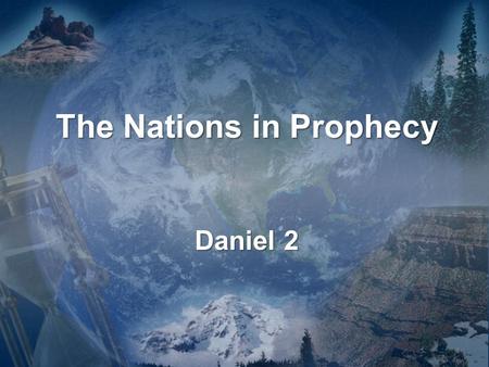 The Nations in Prophecy Daniel 2 1. Mark Hitchcock, Author, Pastor of Faith Bible Church, Edmond, Oklahoma “While all biblical prophetic passages make.
