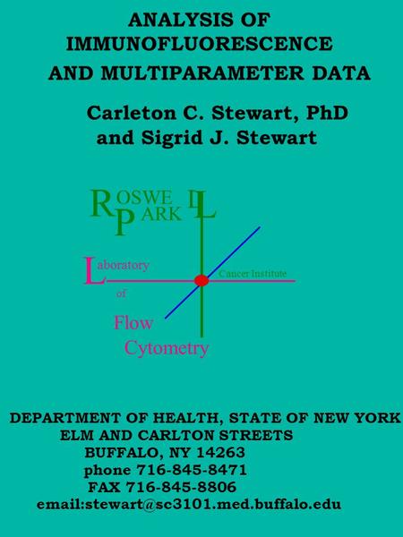 ANALYSIS OF IMMUNOFLUORESCENCE AND MULTIPARAMETER DATA Carleton C. Stewart, PhD DEPARTMENT OF HEALTH, STATE OF NEW YORK ELM AND CARLTON STREETS BUFFALO,