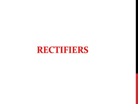 RECTIFIERS. INTRODUCTION  A rectifier is an electrical device that converts alternating current (AC), which periodically reverses direction, to direct.