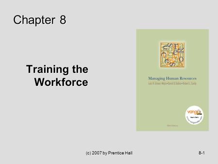 (c) 2007 by Prentice Hall8-1 Training the Workforce Chapter 8.