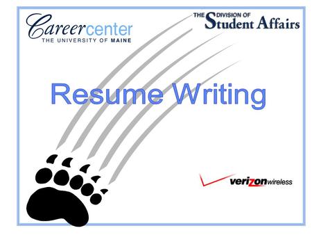 Website: www.umaine.edu/career Resume Writing Outline Resume Tips Content/Categories of a Resume Improving the First Draft Making Effective Use of Your.