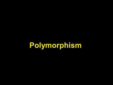 Polymorphism. Lecture Objectives To understand the concept of polymorphism To understand the concept of static or early binding To understand the concept.