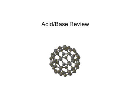 Acid/Base Review. Acids and Bases: The Brønsted–Lowry Definition The terms “acid” and “base” can have different meanings in different contexts For that.