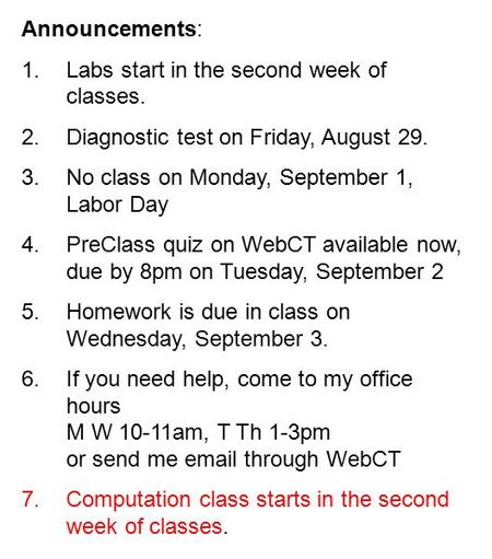 Announcements: 1.Labs start in the second week of classes. 2.Diagnostic test on Friday, August 29. 3.No class on Monday, September 1, Labor Day 4.PreClass.