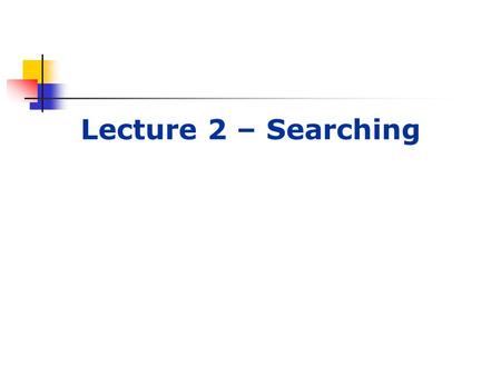 Lecture 2 – Searching. Lecture outline Last week Introduced AI and the module Brief recap of data structures This week Introduction to searching methods.