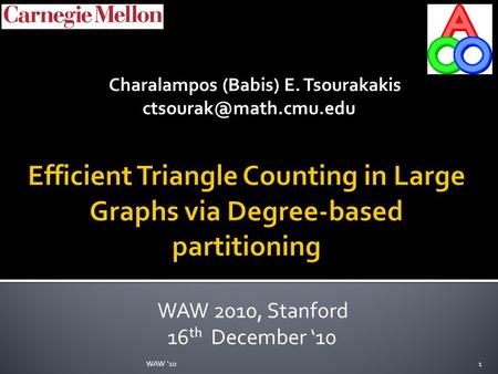 Charalampos (Babis) E. Tsourakakis WAW 2010, Stanford 16 th December ‘10 WAW '101.