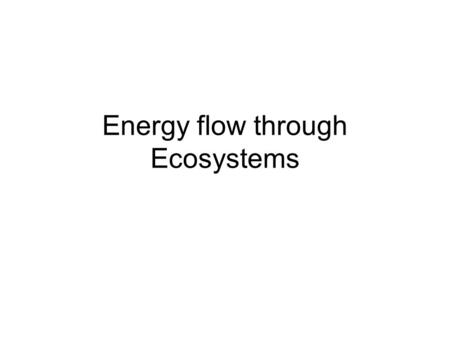 Energy flow through Ecosystems. Producers Use energy from the sun and convert it to Chemical energy through photosynthesis. Also known as Autotrophs or.