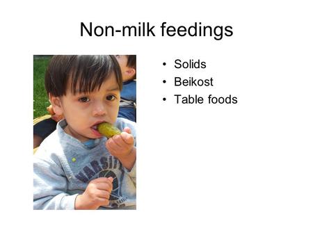 Non-milk feedings Solids Beikost Table foods. What factors influence food choices, eating behaviors, and acceptance?