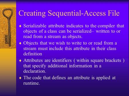 Creating Sequential-Access File  Serializable attribute indicates to the compiler that objects of a class can be serialized– written to or read from a.
