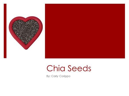Chia Seeds By: Carly Corippo.