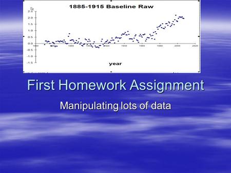 First Homework Assignment Manipulating lots of data.