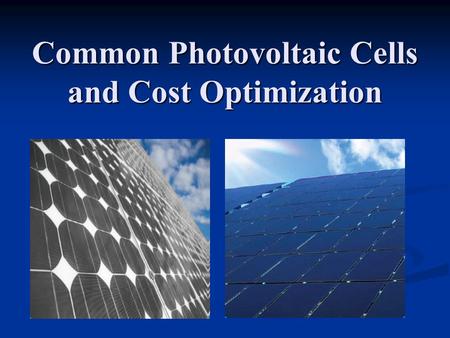 Common Photovoltaic Cells and Cost Optimization. Overview Overview of solar power Overview of solar power Economic Problems Economic Problems Crystalline.