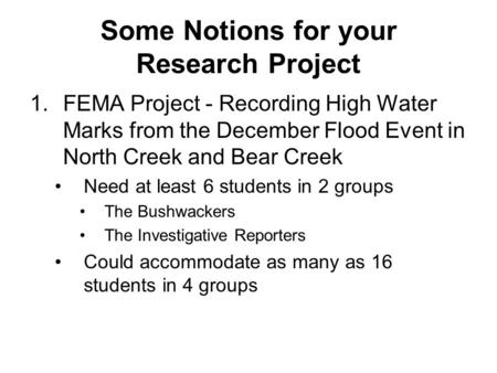 Some Notions for your Research Project 1.FEMA Project - Recording High Water Marks from the December Flood Event in North Creek and Bear Creek Need at.